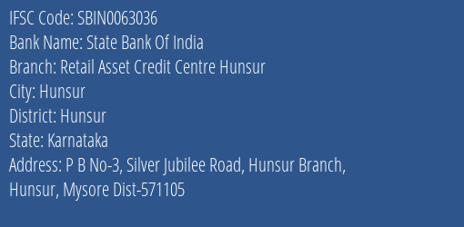 State Bank Of India Retail Asset Credit Centre Hunsur Branch Hunsur IFSC Code SBIN0063036