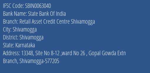 State Bank Of India Retail Asset Credit Centre Shivamogga Branch Shivamogga IFSC Code SBIN0063040