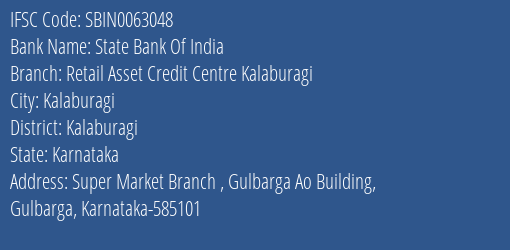 State Bank Of India Retail Asset Credit Centre Kalaburagi Branch Kalaburagi IFSC Code SBIN0063048
