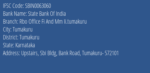 State Bank Of India Rbo Office Fi And Mm Ii.tumakuru Branch Tumakuru IFSC Code SBIN0063060