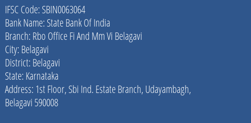 State Bank Of India Rbo Office Fi And Mm Vi Belagavi Branch Belagavi IFSC Code SBIN0063064