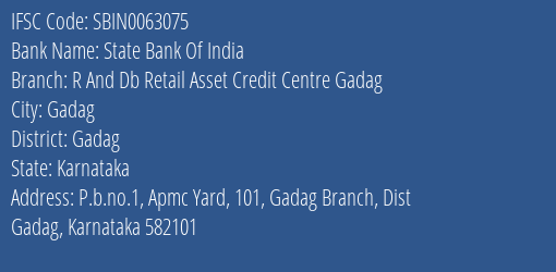 State Bank Of India R And Db Retail Asset Credit Centre Gadag Branch Gadag IFSC Code SBIN0063075