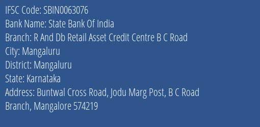 State Bank Of India R And Db Retail Asset Credit Centre B C Road Branch Mangaluru IFSC Code SBIN0063076