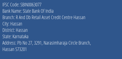 State Bank Of India R And Db Retail Asset Credit Centre Hassan Branch Hassan IFSC Code SBIN0063077