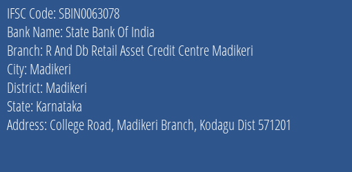 State Bank Of India R And Db Retail Asset Credit Centre Madikeri Branch Madikeri IFSC Code SBIN0063078
