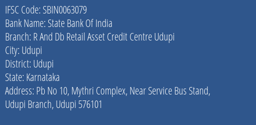State Bank Of India R And Db Retail Asset Credit Centre Udupi Branch Udupi IFSC Code SBIN0063079