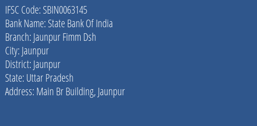 State Bank Of India Jaunpur Fimm Dsh Branch Jaunpur IFSC Code SBIN0063145