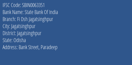 State Bank Of India Fi Dsh Jagatsinghpur Branch Jagatsinghpur IFSC Code SBIN0063351