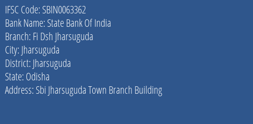 State Bank Of India Fi Dsh Jharsuguda Branch Jharsuguda IFSC Code SBIN0063362