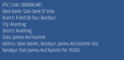 State Bank Of India R And Db Racc Bandipur Branch Anantnag IFSC Code SBIN0063481