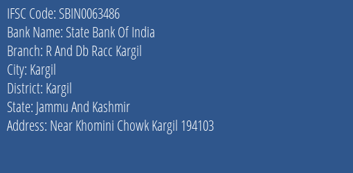 State Bank Of India R And Db Racc Kargil Branch Kargil IFSC Code SBIN0063486