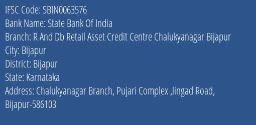 State Bank Of India R And Db Retail Asset Credit Centre Chalukyanagar Bijapur Branch Bijapur IFSC Code SBIN0063576