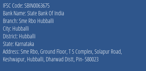 State Bank Of India Sme Rbo Hubballi Branch Hubballi IFSC Code SBIN0063675