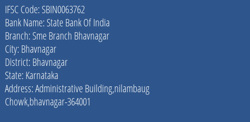 State Bank Of India Sme Branch Bhavnagar Branch Bhavnagar IFSC Code SBIN0063762