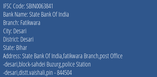 State Bank Of India Fatikwara Branch Desari IFSC Code SBIN0063841