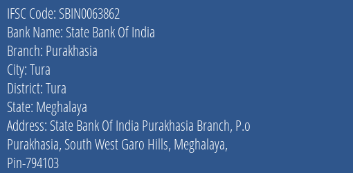 State Bank Of India Purakhasia Branch Tura IFSC Code SBIN0063862