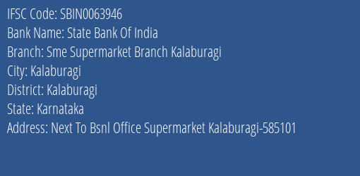 State Bank Of India Sme Supermarket Branch Kalaburagi Branch Kalaburagi IFSC Code SBIN0063946