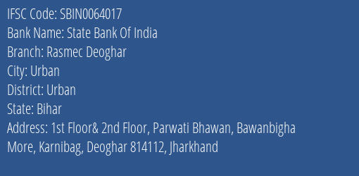 State Bank Of India Rasmec Deoghar Branch Urban IFSC Code SBIN0064017