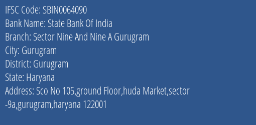 State Bank Of India Sector Nine And Nine A Gurugram Branch Gurugram IFSC Code SBIN0064090