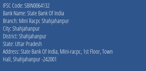 State Bank Of India Mini Racpc Shahjahanpur Branch Shahjahanpur IFSC Code SBIN0064132