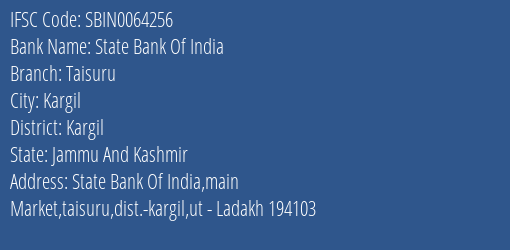 State Bank Of India Taisuru Branch Kargil IFSC Code SBIN0064256