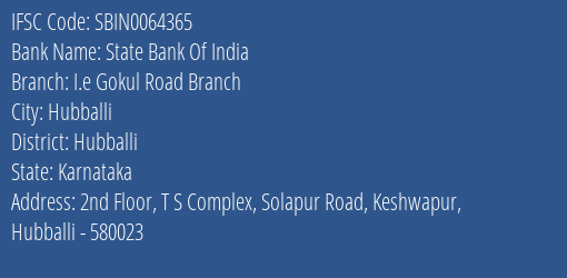 State Bank Of India I.e Gokul Road Branch Branch Hubballi IFSC Code SBIN0064365