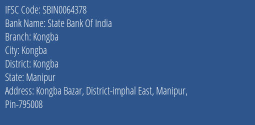 State Bank Of India Kongba Branch Kongba IFSC Code SBIN0064378