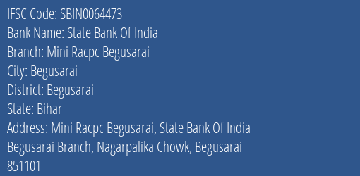 State Bank Of India Mini Racpc Begusarai Branch Begusarai IFSC Code SBIN0064473