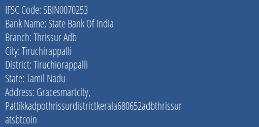 State Bank Of India Thrissur Adb Branch Tiruchiorappalli IFSC Code SBIN0070253