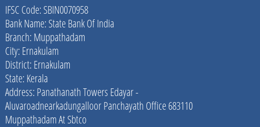 State Bank Of India Muppathadam Branch, Branch Code 070958 & IFSC Code Sbin0070958