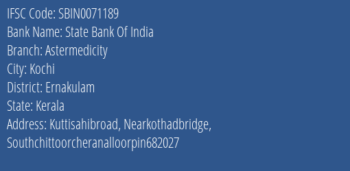 State Bank Of India Astermedicity Branch Ernakulam IFSC Code SBIN0071189