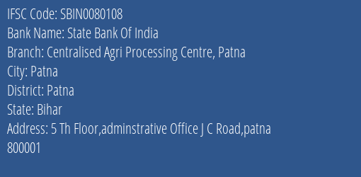 State Bank Of India Centralised Agri Processing Centre Patna Branch Patna IFSC Code SBIN0080108
