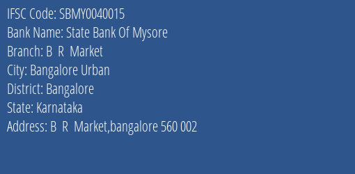 State Bank Of Mysore B R Market Branch, Branch Code 040015 & IFSC Code SBMY0040015