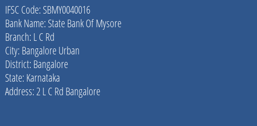 State Bank Of Mysore L C Rd Branch, Branch Code 040016 & IFSC Code SBMY0040016