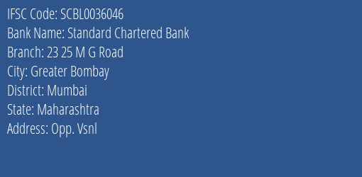 Standard Chartered Bank 23 25 M G Road Branch, Branch Code 036046 & IFSC Code SCBL0036046