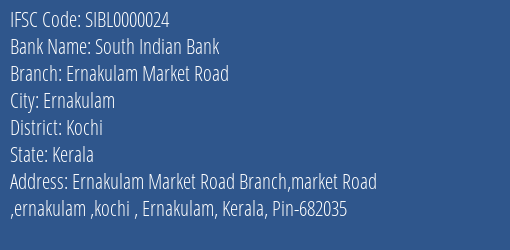 South Indian Bank Ernakulam Market Road Branch Kochi IFSC Code SIBL0000024