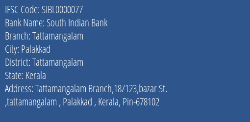 South Indian Bank Tattamangalam Branch Tattamangalam IFSC Code SIBL0000077
