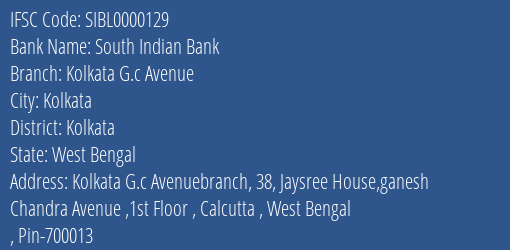South Indian Bank Kolkata G.c Avenue Branch Kolkata IFSC Code SIBL0000129