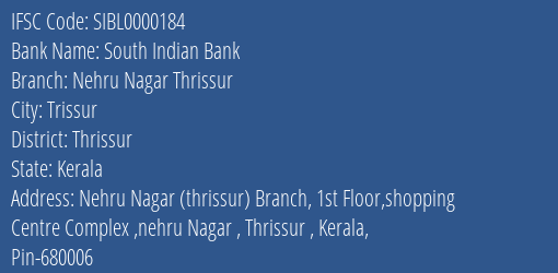 South Indian Bank Nehru Nagar Thrissur Branch Thrissur IFSC Code SIBL0000184
