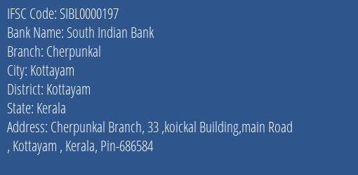 South Indian Bank Cherpunkal Branch, Branch Code 000197 & IFSC Code SIBL0000197