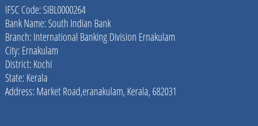 South Indian Bank International Banking Division Ernakulam Branch Kochi IFSC Code SIBL0000264