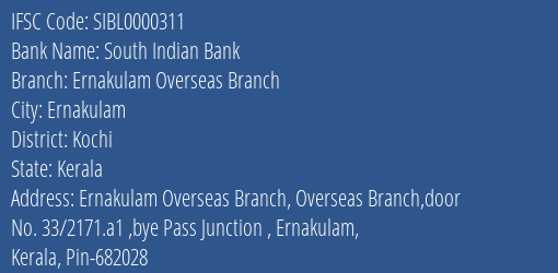 South Indian Bank Ernakulam Overseas Branch Branch Kochi IFSC Code SIBL0000311