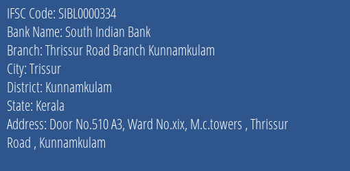South Indian Bank Thrissur Road Branch Kunnamkulam Branch Kunnamkulam IFSC Code SIBL0000334