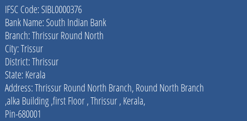 South Indian Bank Thrissur Round North Branch Thrissur IFSC Code SIBL0000376