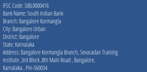 South Indian Bank Bangalore Kormangla Branch Bangalore IFSC Code SIBL0000416
