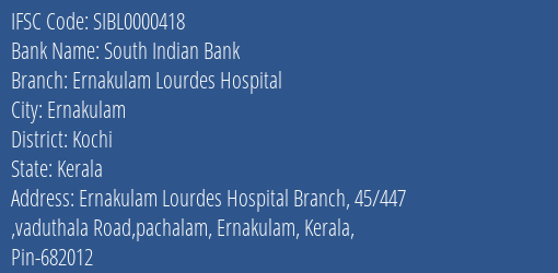 South Indian Bank Ernakulam Lourdes Hospital Branch Kochi IFSC Code SIBL0000418