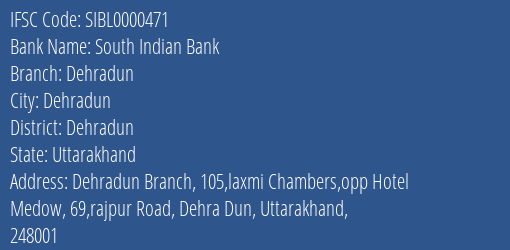 South Indian Bank Dehradun Branch Dehradun IFSC Code SIBL0000471