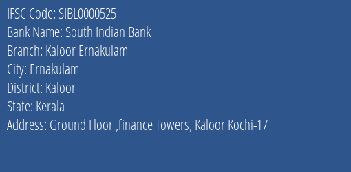 South Indian Bank Kaloor Ernakulam Branch Kaloor IFSC Code SIBL0000525