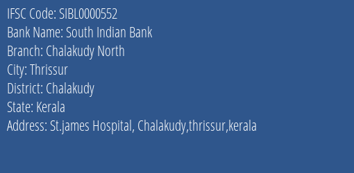 South Indian Bank Chalakudy North Branch Chalakudy IFSC Code SIBL0000552