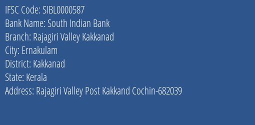 South Indian Bank Rajagiri Valley Kakkanad Branch Kakkanad IFSC Code SIBL0000587